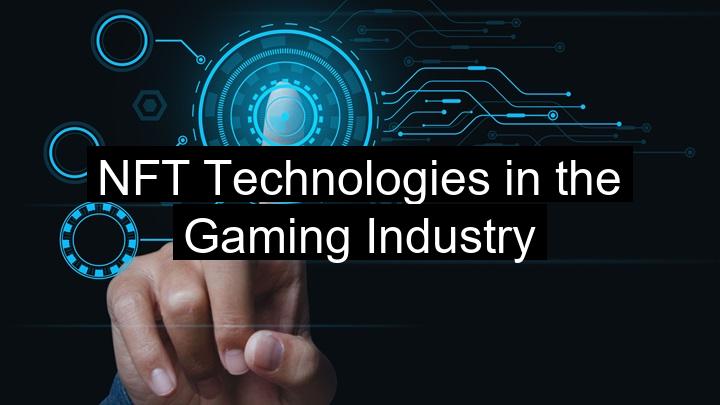 NFT Technologies in the Gaming Industry
