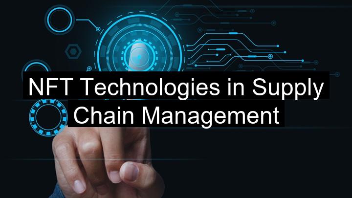NFT Technologies in Supply Chain Management