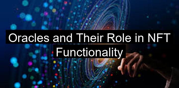 Oracles and Their Role in NFT Functionality