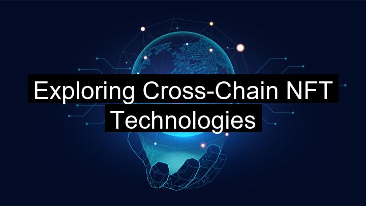 Exploring Cross-Chain NFT Technologies