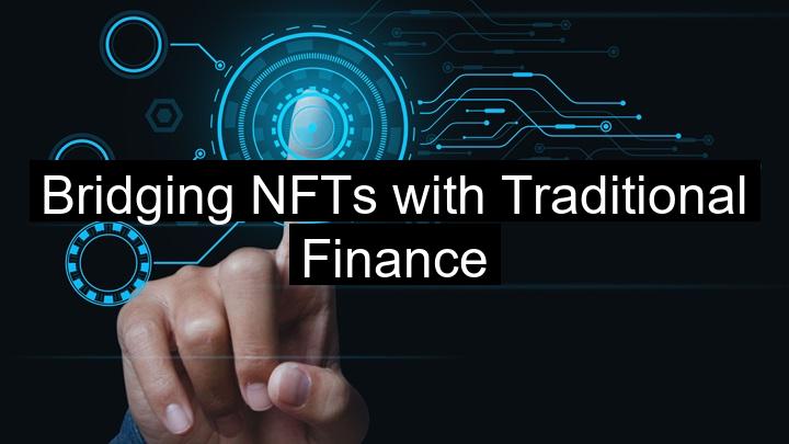 Bridging NFTs with Traditional Finance