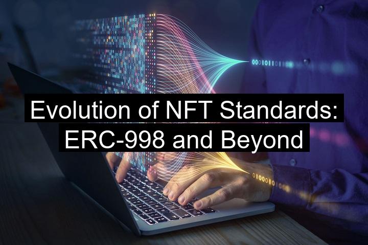 Evolution of NFT Standards: ERC-998 and Beyond