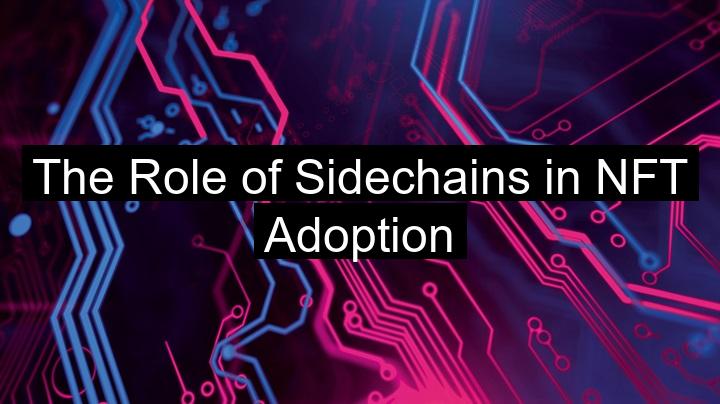 The Role of Sidechains in NFT Adoption