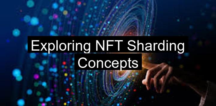 Exploring NFT Sharding Concepts