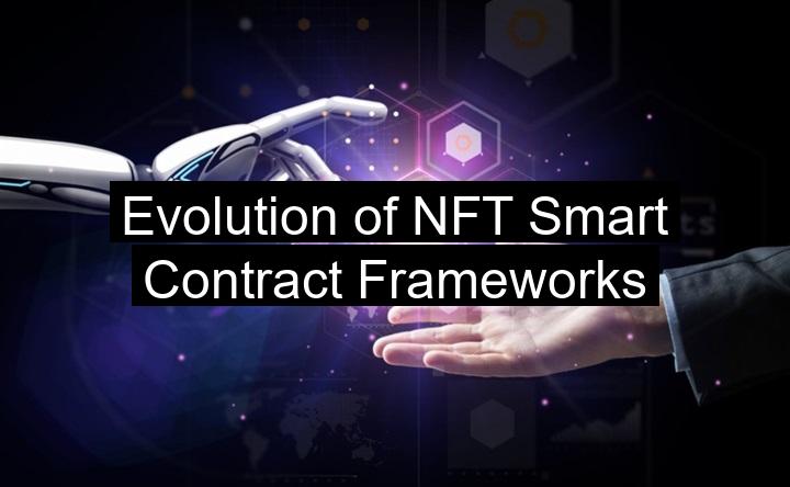 Evolution of NFT Smart Contract Frameworks