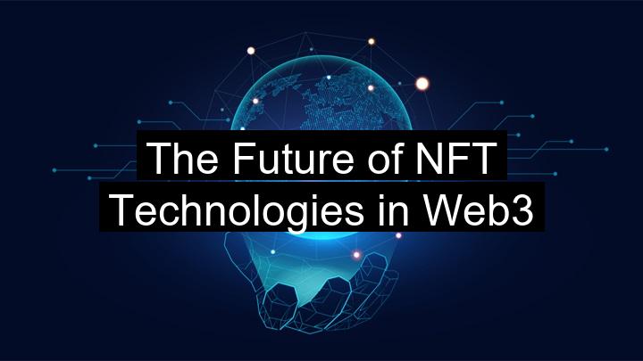 The Future of NFT Technologies in Web3